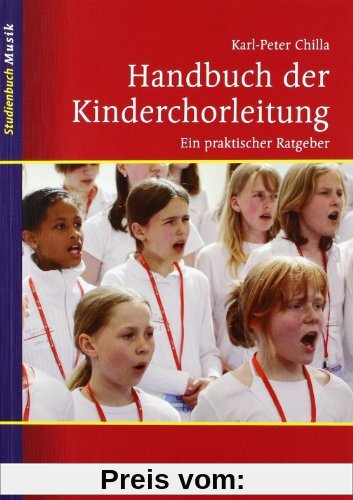 Handbuch der Kinderchorleitung: Ein praktischer Ratgeber (Studienbuch Musik)